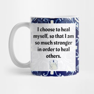 I choose to heal myself so that I am so much stronger in order to heal others Mug